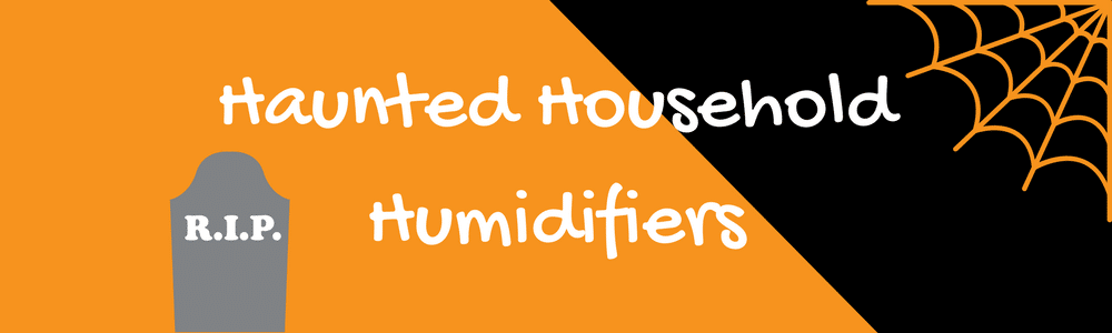 Haunted Household Humidifiers (1)