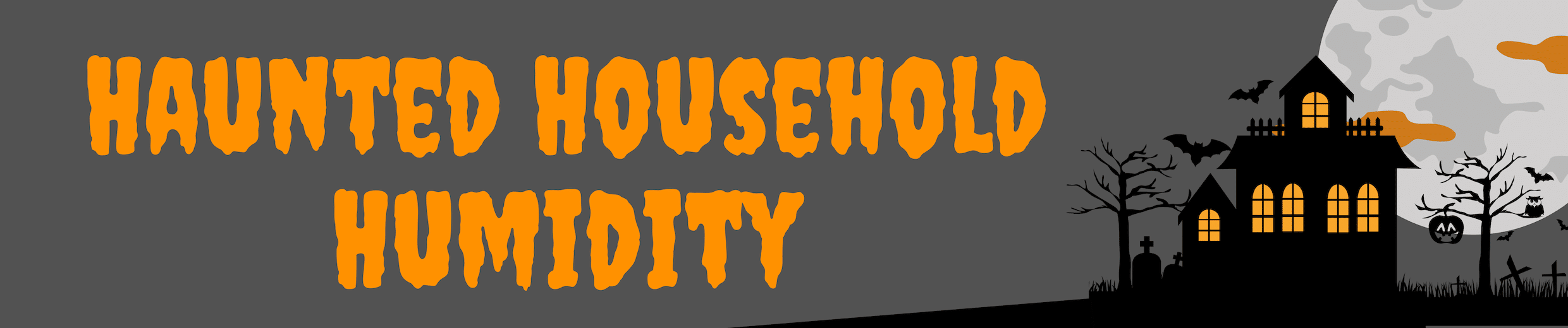 Haunted Household Humidity